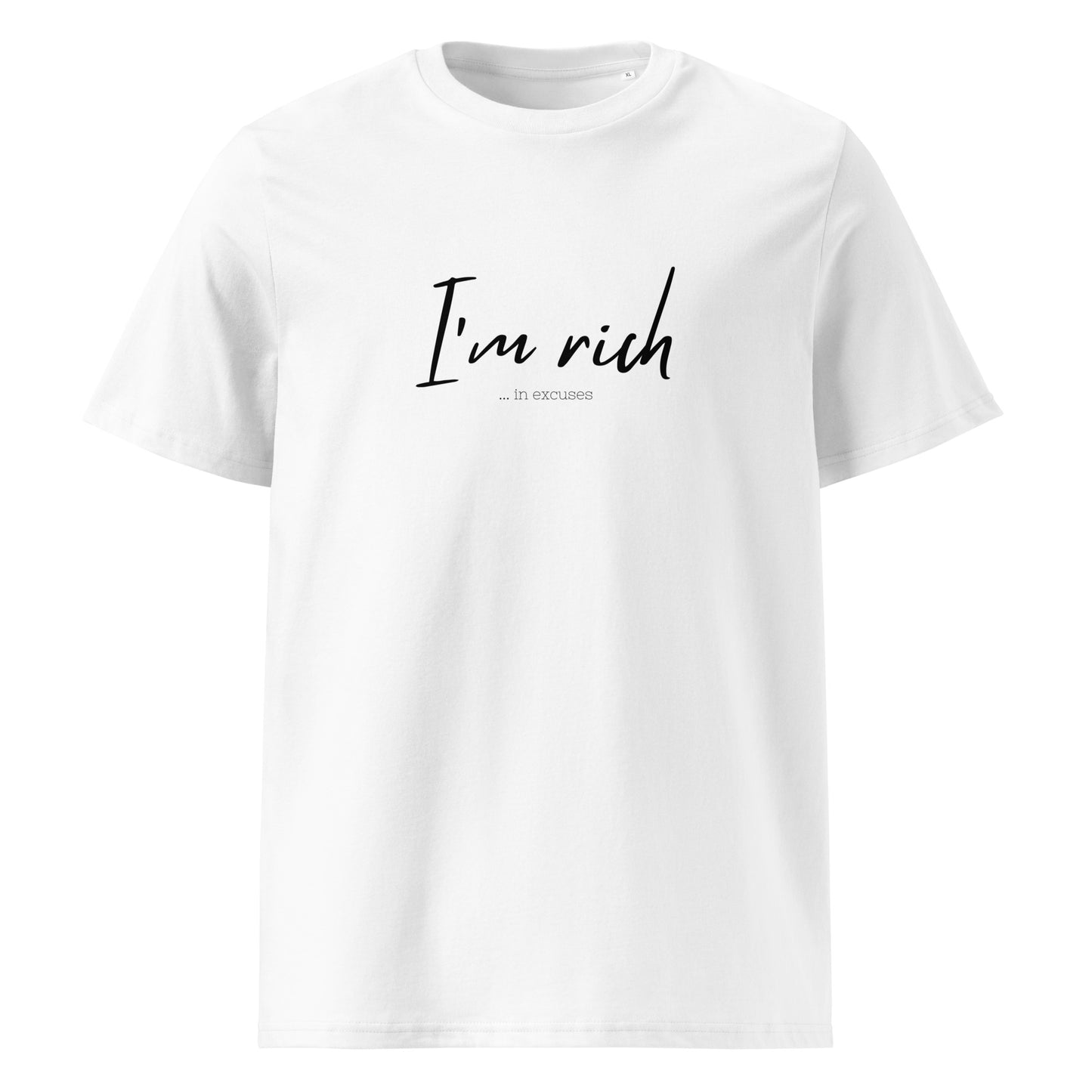 I'm rich! ...in excuses unisex organic cotton t-shirt