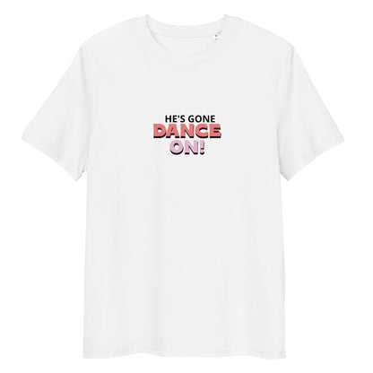 he's gone DANCE ON! Unisex-Bio-Baumwoll-T-Shirt