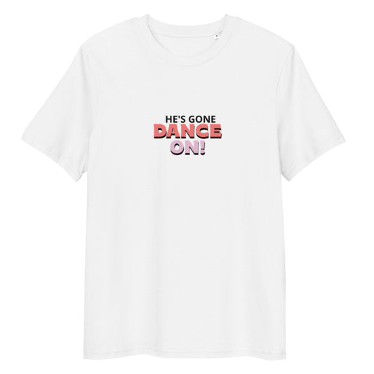 he's gone DANCE ON! Unisex-Bio-Baumwoll-T-Shirt